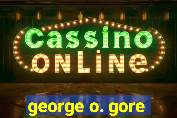 george o. gore